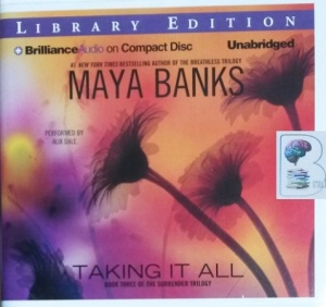 Taking it All written by Maya Banks performed by Alix Dale on CD (Unabridged)